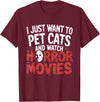 Funny Quote I Just Want To Pet Cats Watch Horror Funny Watch Horror Movie Fan - Halloween Cat Lover T-Shirt - Burgundy