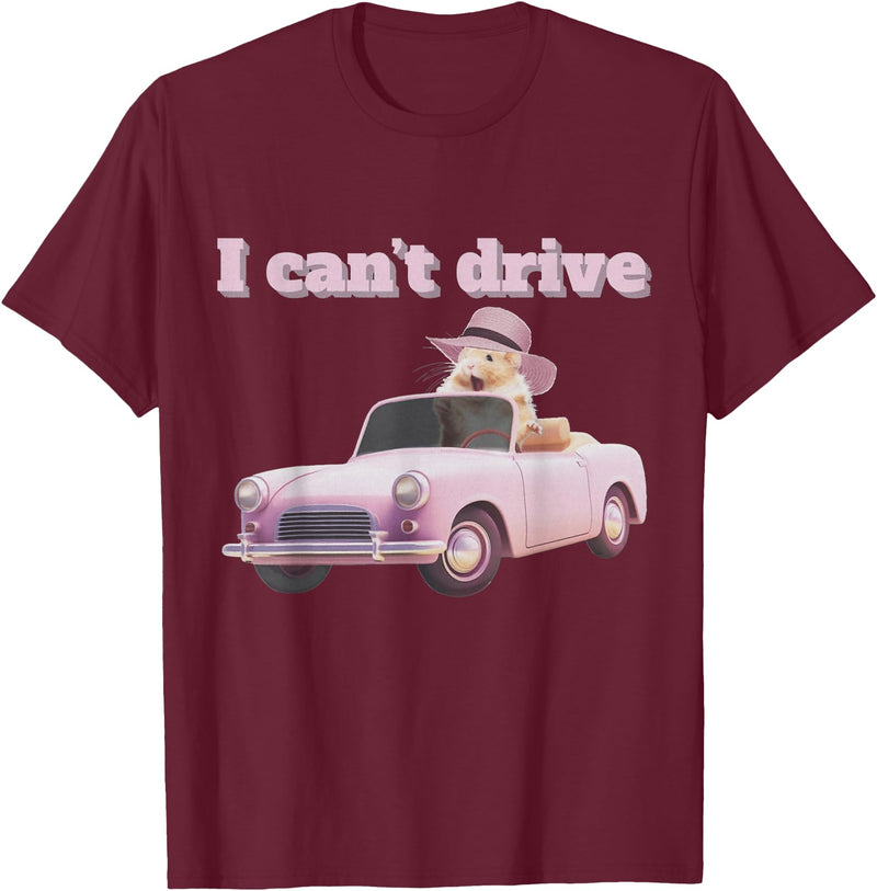 I Can't Drive Hamster Funny Meme Cute T-Shirt - Burgundy