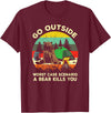 Funny Camping Go Outside Bear Kills You T Shirt Go Outside Worst Case Scenario A Bear Kills You Shirt Gift T-Shirt - Burgundy