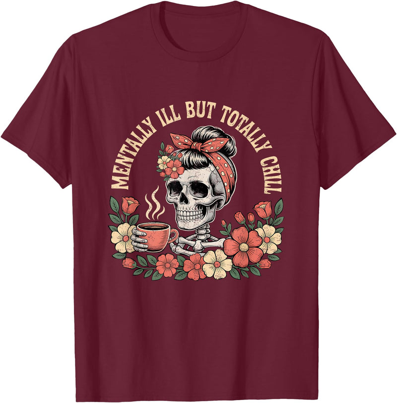 Mentally Ill But Totally Chill Halloween Skeleton Mentally Ill But Totally Chill Halloween Costume Skeleton T-Shirt -