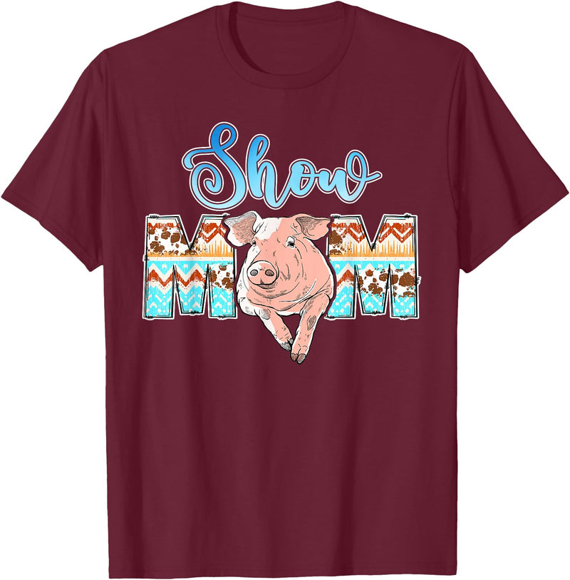 Pig Show Mom Mother's Day Pig Show Mom Pig Show Mother Pig Show Mama T-Shirt - Burgundy