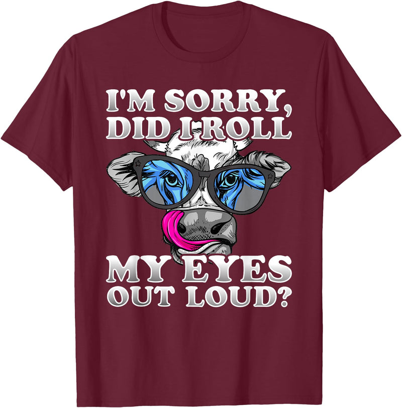 Cow Lover Funny Sarcastic Saying - DressedForDuty I'm Sorry Did I Roll My Eyes Out Loud Funny Heifer Cow T-Shirt - Burgundy