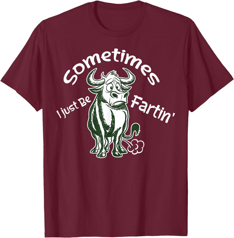 Funny Animal Quotes Co Sometimes I Just Be Fartin - Humorous Cow Fart Quote T-Shirt - Burgundy