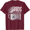 Finch Owner Gifts & Bird Lover Tees Birds And Coffee I Love Birds T-Shirt - Burgundy