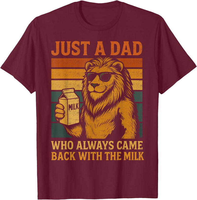 Lion Papa Funny Fathers Day Dad Husband Apparel Vintage Lion Just A Dad Who Always Came Back With The Milk T-Shirt - Burgundy