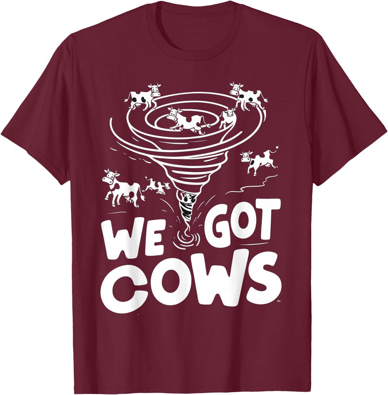 Tornado Chaser We Got Cows Funny Storm Spotter T-Shirt - Burgundy