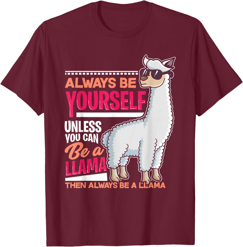 LLamas Alpaca Funny Animal Quotes Always Be Yourself Unless You Can Be A Llama Funny Gift T-Shirt - Burgundy