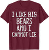 Gay Pride Gifts Funny I Like Big Bears And I Cannot Lie LGBTQ Gay Man Pride T-Shirt - Burgundy