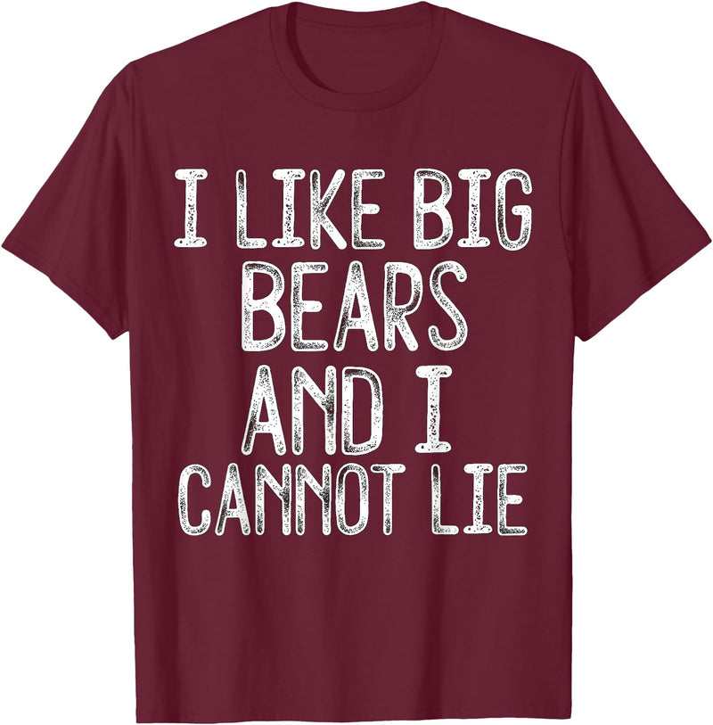 Gay Pride Gifts Funny I Like Big Bears And I Cannot Lie LGBTQ Gay Man Pride T-Shirt - Burgundy