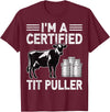 Cow Lover Dairy Farmer Gifts Co. I'm a Certified Tit Puller - Cow Lover Farmer Dairy Farming T-Shirt - Burgundy
