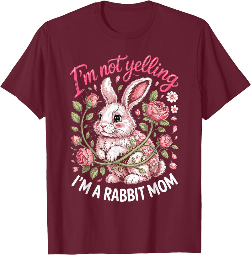 I'm Not Yelling I'm a Rabbit Mom Bunny T-Shirt in Burgundy