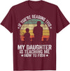 Vintage Fishing Dad & Funny Fisherman Gifts My Daughter Is Teaching Me How To Fish Funny Fishing Papa T-Shirt - Burgundy