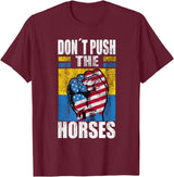 Funny Humorous and Meme quotes Ukraine Don´t Push the Horses - Funny Meme Quote for Sarcastic Minds T-Shirt - Burgundy