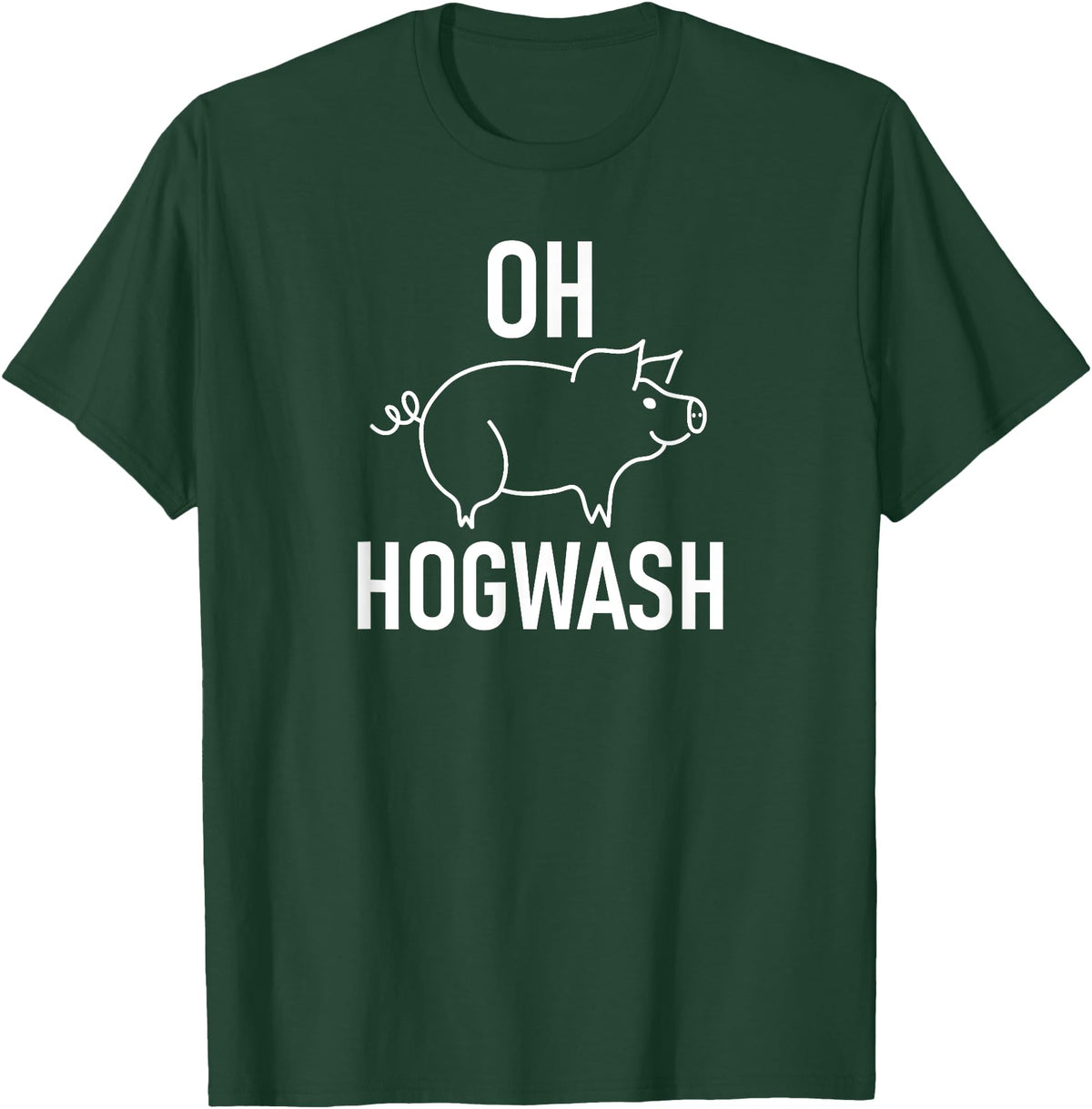 Pig One Liners, Quotes, Sayings, Gift Ideas Pig Pun Oh Hogwash, Funny, Joke, Sarcastic, Family T-Shirt - Dark Green