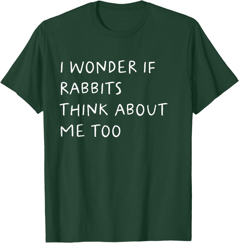 I Wonder If Rabbits Think About Me Too Funny T-Shirt in Dark Green