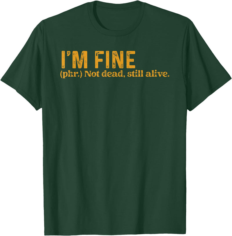 Funny Saying Sarcasm Sarcastic Funny Quote Designs Funny I'm Fine Not Dead Still Alive Quote Funny Saying T-Shirt - Dark