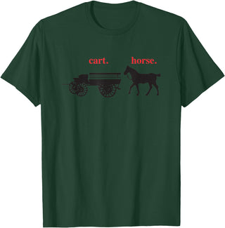 timamerine. Cart in front of the horse T-Shirt - Dark Green