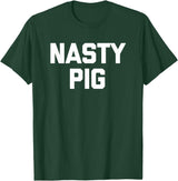 Funny Shirt With Saying & Funny T-Shirts Nasty Pig T-Shirt funny saying sarcastic novelty humor cool T-Shirt - Dark Green