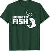 Fishing Born to fish T-Shirt - Dark Green