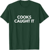 Cooks Caught it Buffalo T-Shirt - Dark Green