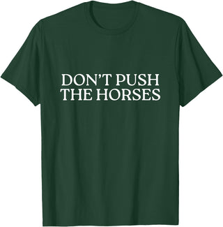 Funny Boxing Quotes Don't Push The Horses T-Shirt - Dark Green
