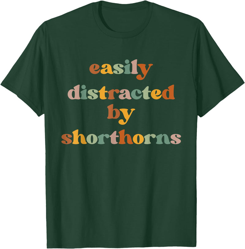 Funny Shorthorn Cattle Gift for Men & Women Easily Distracted By A Cow - Shorthorn Cattle T-Shirt - Dark Green