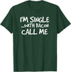 Bacon Lover Shirts and Clothing Gifts For Singles I'm Single With Bacon Pig Butt Lover T-Shirt T-Shirt - Dark Green