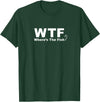 Funny Fishing Shirt WTF Shirt - Where's The Fish Shirt, Funny Fishing T-Shirt T-Shirt - Dark Green