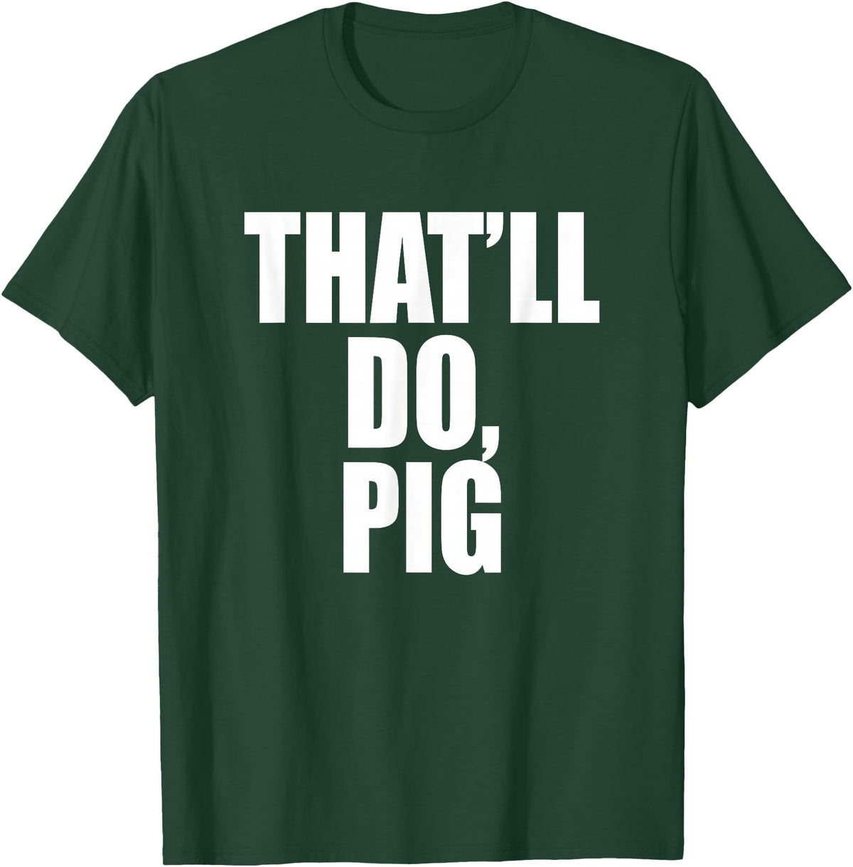 Three Words On A Designs That’ll Do, Pig. A Memorable Trivia Saying Quote A Favorite T-Shirt - Dark Green