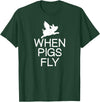 Classic Comic Humor Sayings Quotes T-shirts Funny When Pigs Fly Joke Sarcastic Family T-Shirt - Dark Green