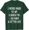 Funny Guinea Pigs Humor Typography Gifts I Work Hard So My Guinea Pigs Can Have A Better Life T-Shirt - Dark Green