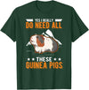Wachtelzucht Geflügelzüchter Wachtel Kleidung Yes I really do need all these Guinea Pigs T-Shirt - Dark Green