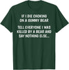 Funny Sayings Hilarious Jokes Humorous Memes Gear If I Die Choking On A Gummy Bear Funny Saying Sarcastic Joke T-Shirt - Dark Green