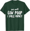 Funny Cattle Cow Farmer Shirts Funny You Smell Cow Poop I Smell Money Shirt for Farmers Cow T-Shirt - Dark Green