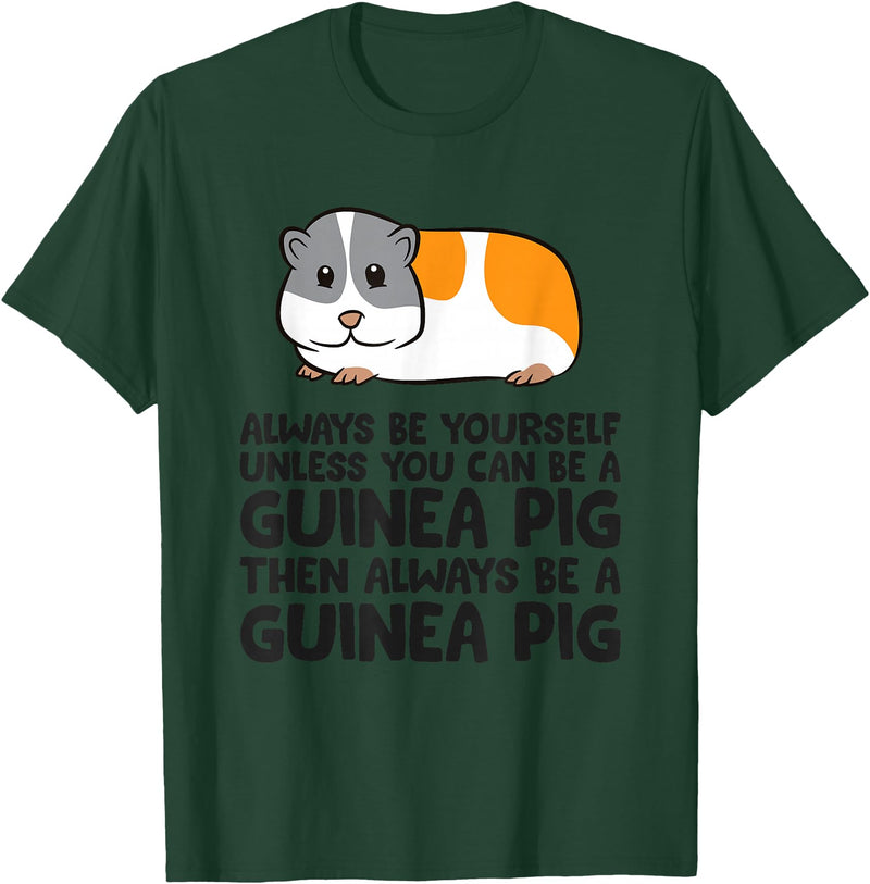 Funny Guinea Pig Lover Gifts Always Be Yourself Unless You Can Be A Guinea Pig T-Shirt - Dark Green