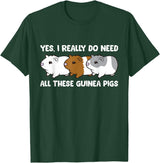 Funny Guinea Pig Lover Gifts Yes I Really Do Need All These Guinea Pigs T-Shirt - Dark Green