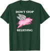 TeesByDesign Pig Animal Don't Stop Believing Gift Men Women Boys Girls T-Shirt - Dark Green