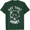 Funny Bear Shirts Designs Get That Honey Bear T-Shirt T-Shirt - Dark Green