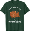 Dont wake me up Im Hibernating cute sleeping Bear T-Shirt - Dark Green