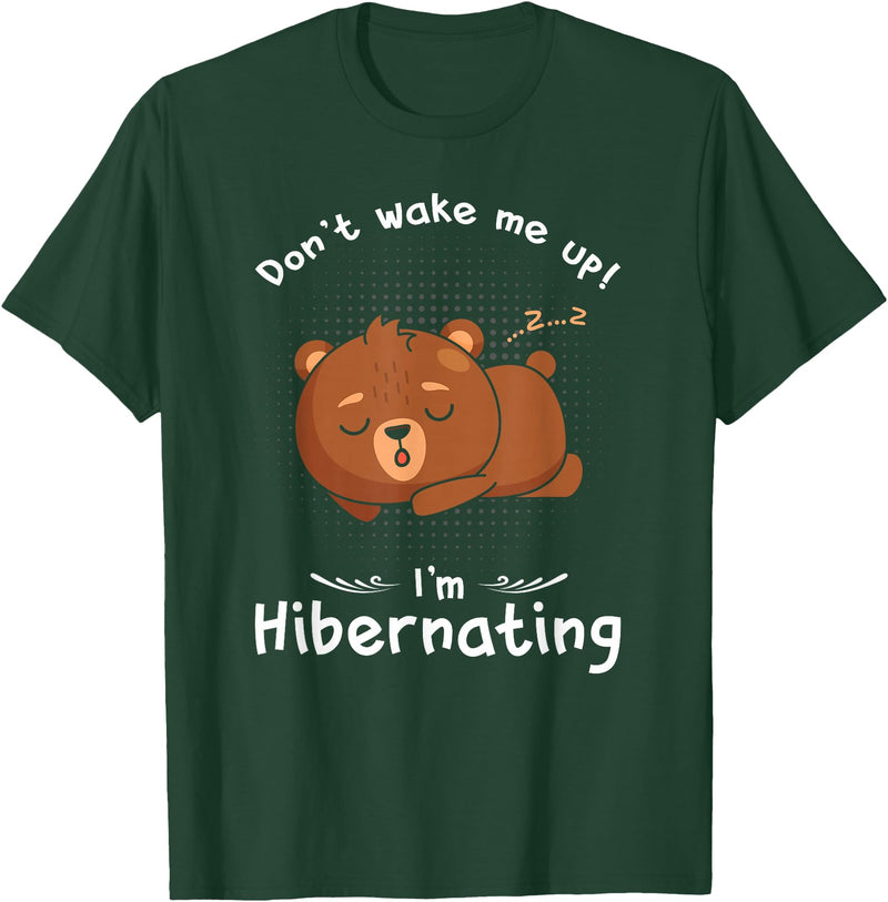 Dont wake me up Im Hibernating cute sleeping Bear T-Shirt - Dark Green
