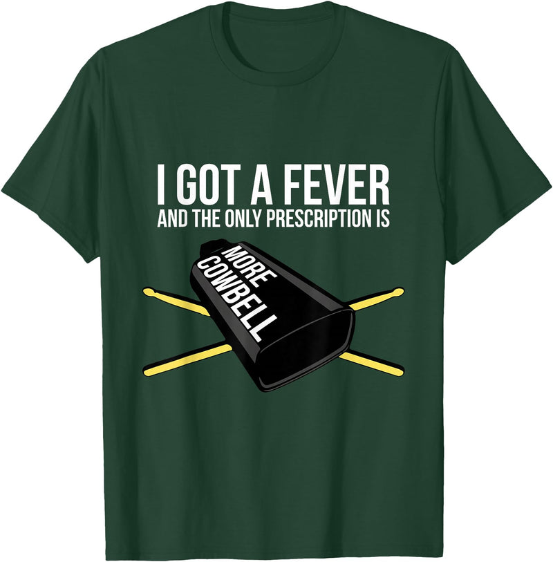 Funny I Got a Fever Cowbell Shirts Mehr Cowbell T-Shirt Drummer Cowbell T-Shirt - Dark Green