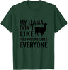 My Llama Funny T-Shirts My Llama Don't Like You and She Likes Everyone T Shirt T-Shirt - Dark Green