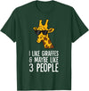Giraffe Lover Gifts And Tees I Like Giraffes And Maybe Like 3 People Giraffes T-Shirt - Dark Green