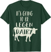 Dairy Cow Merch Co It's Going To Be Legendary (Legendairy) Funny Dairy Cow Gift T-Shirt - Dark Green
