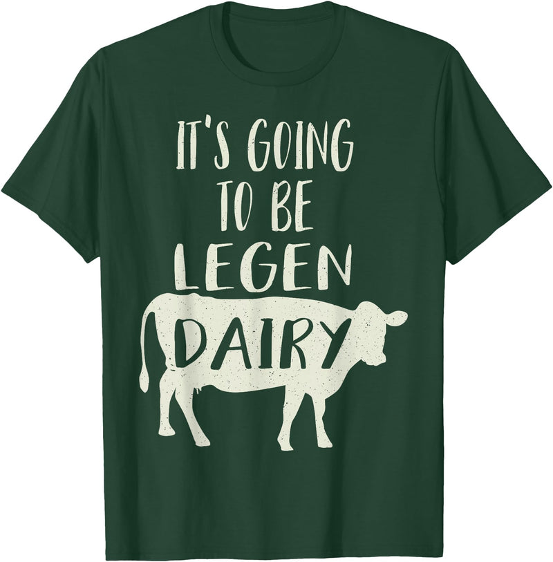Dairy Cow Merch Co It's Going To Be Legendary (Legendairy) Funny Dairy Cow Gift T-Shirt - Dark Green