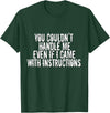 Dirty Girl Tees Buffalo You Couldn't Handle Me If I Came With Instructions Shirt Fun T-Shirt - Dark Green