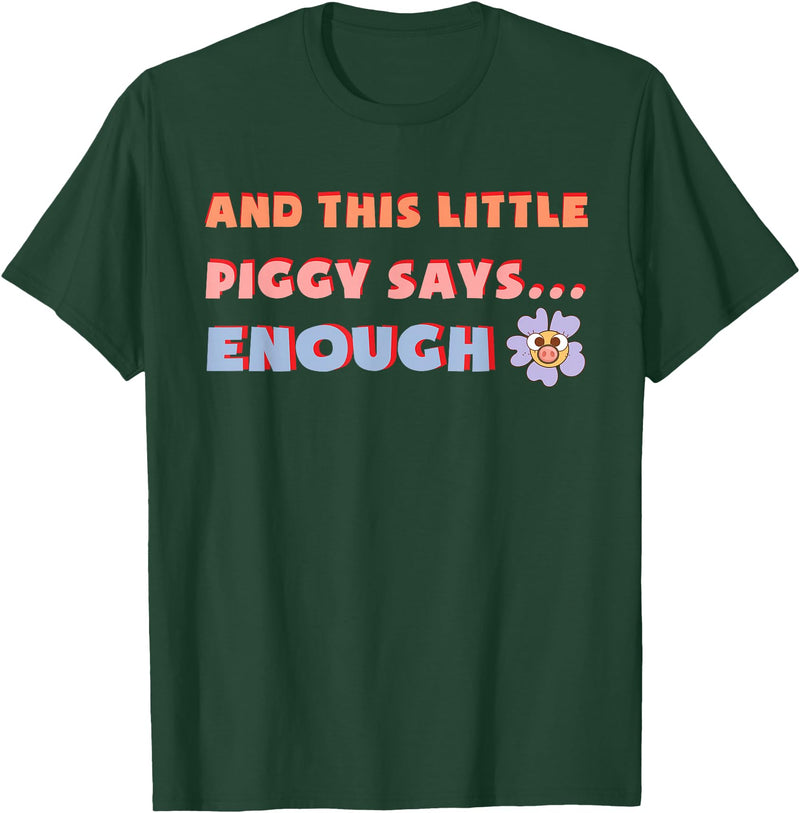 and, This Little Piggy Says: Enough and This Little Piggy Says Enough Funny Pig Design T-Shirt - Dark Green