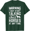 Warning I May Start Talking About Horses At Any Time T-Shirt - Dark Green