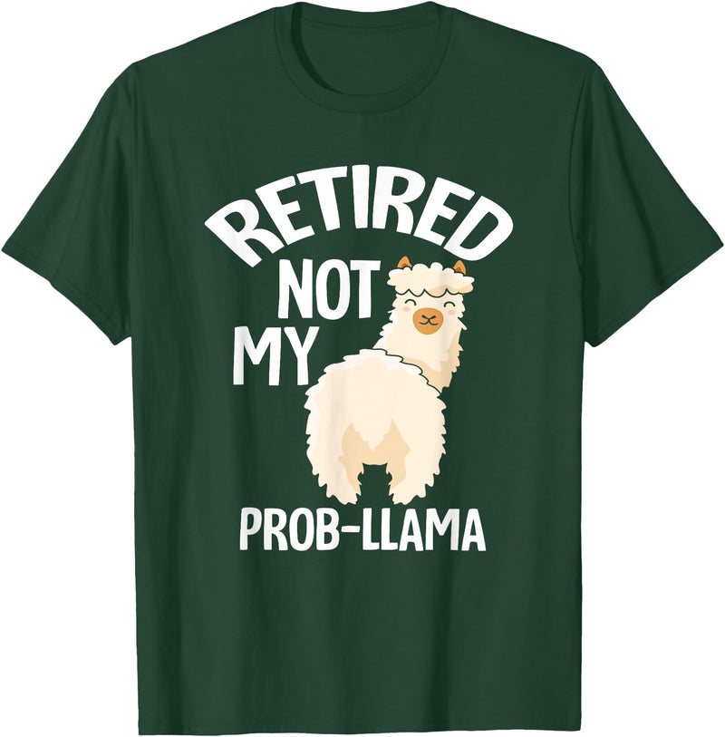 LLamas Alpaca Funny Animal Quotes Retired Not My Prob Lama Funny Retirement T-Shirt - Dark Green