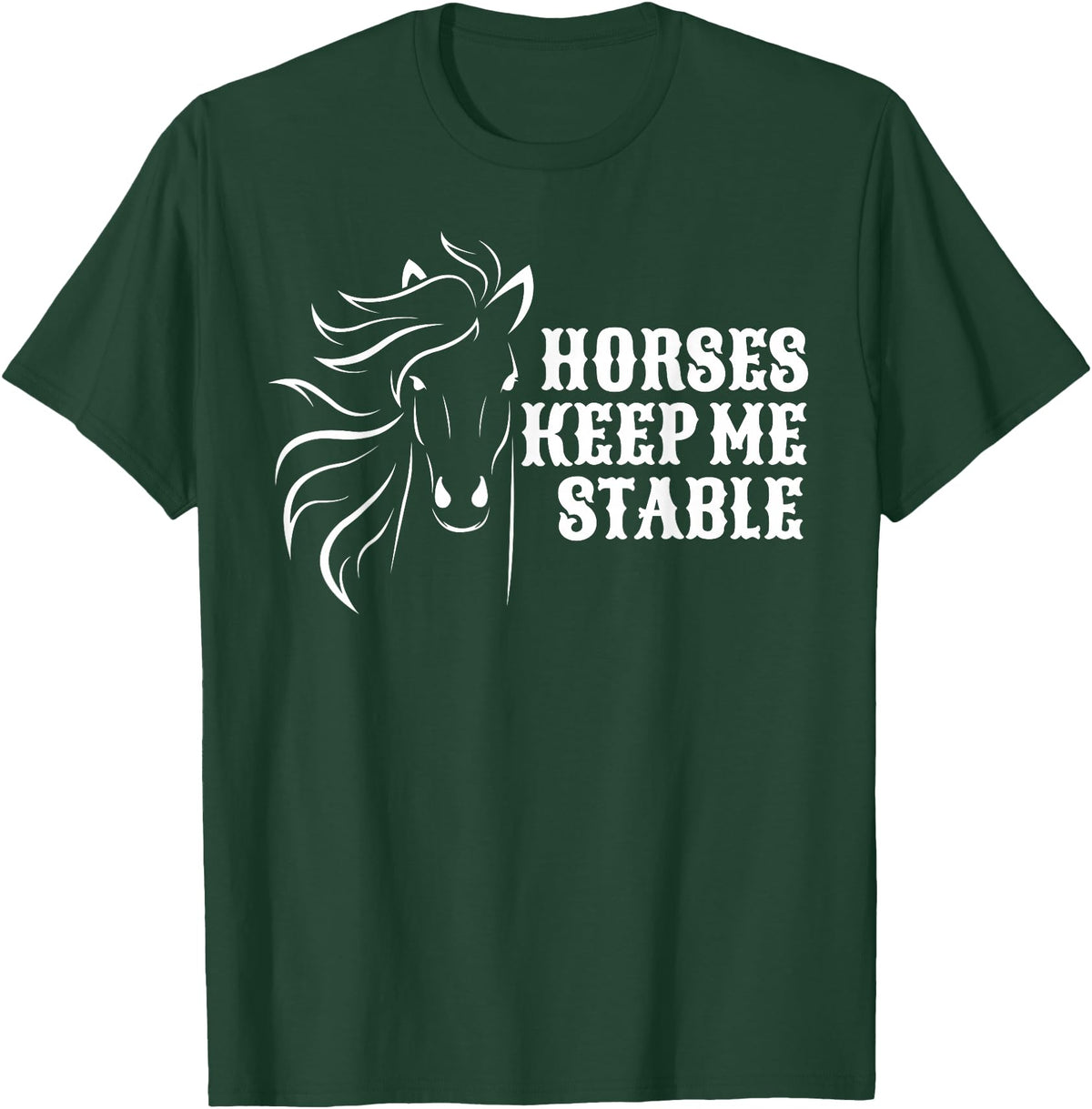 Horse Lovers Apparel Horses Keep Me Stable T-Shirt For Horse Lovers T-Shirt - Dark Green